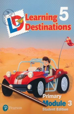 LEARNING DESTINATIONS 5 PRIMARY MODULE 3. STUDENT EDITION