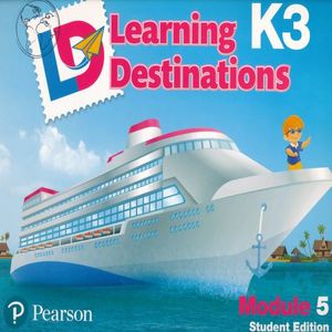 LEARNING DESTINATIONS K3 MODULE 5. STUDENT EDITION