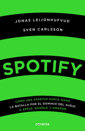 Spotify. Cómo una startup sueca ganó la batalla por el dominio del audio a Apple, Google y Amazon