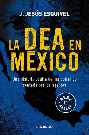 La DEA en México. Una historia oculta del narcotráfico contada por los agentes