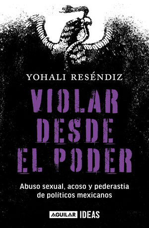 Violar desde el poder. Abuso sexual, acoso y pederastia de políticos mexicanos