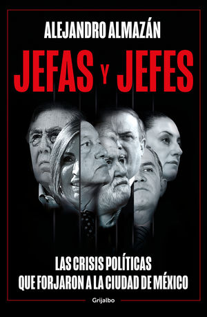 Jefas y jefes. Las crisis políticas que forjaron a la Ciudad de México