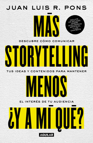 Más storytelling, menos ¿y a mi qué? Descubre como comunicar tus ideas y contenidos para mantener el interés de tu audiencia