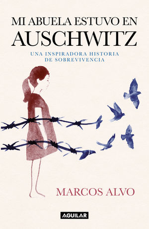 Mi abuela estuvo en Auschwitz. Una inspiradora historia de sobrevivencia