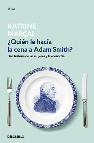 ¿Quién le hacía la cena a Adam Smith? Una historia de las mujeres y la economía
