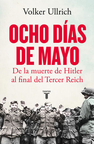 Ocho días de mayo. De la muerte de Hitler al final del Tercer Reich