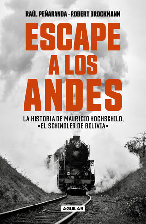 Escape a los Andes. La historia de Mauricio Hochschild, el Schindler de Bolivia