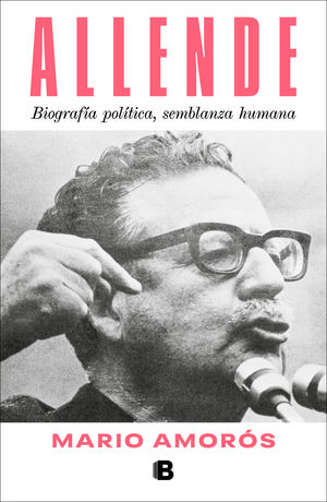Allende. Biografía política, semblanza humana