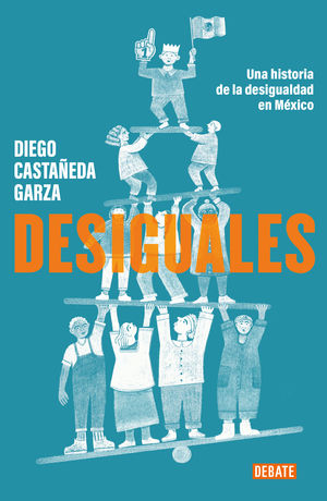 Desiguales. Una historia de la desigualdad en México