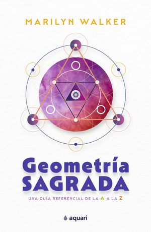 Geometría sagrada. Una guía referencial de la A a la Z
