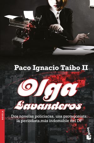 Olga Lavanderos. Dos novelas policiacas, una protagonista: la periodista mÃ¡s indomable del DF
