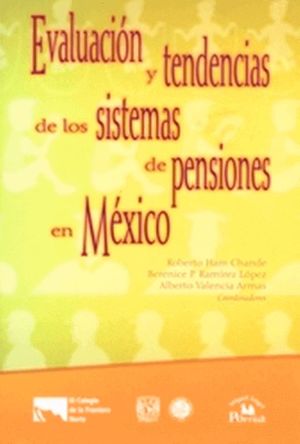 EVALUACION Y TENDENCIAS DE LOS SISTEMAS DE PENSIONES EN MEXICO