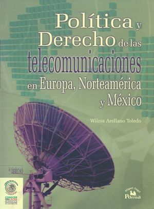 POLITICA Y DERECHO DE LAS TELECOMUNICACIONES EN EUROPA NORTEAMERICA Y MEXICO