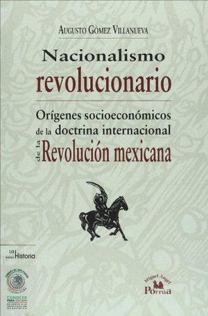 NACIONALISMO REVOLUCIONARIO. ORIGENES SOCIOECONOMICOS DE LA DOCTRINA INTERNACIONAL DE LA REVOLUCION MEXICANA