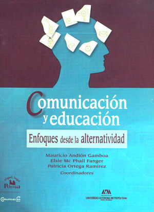 COMUNICACION Y EDUCACION. ENFOQUES DESDE LA ALTERNATIVIDAD