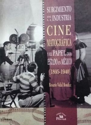 SURGIMIENTO DE LA INDUSTRIA CINEMATOGRAFICA Y EL PAPEL DEL ESTADO EN MEXICO 1895 1940