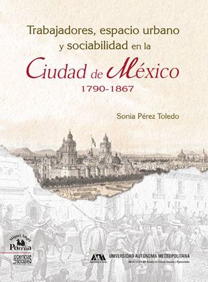 TRABAJADORES ESPACIO URBANO Y SOCIABILIDAD EN LA CIUDAD DE MEXICO 1970-1867