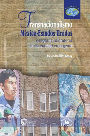 Transnacionalismo México - Estados Unidos. Geografía migratoria de una entidad emergente