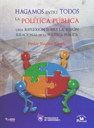HAGAMOS ENTRE TODOS LA POLITICA PUBLICA. UNA REFLEXION SOBRE LA VISION RELACIONAL DE LA POLITICA PUBLICA