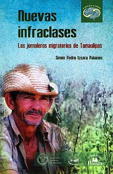 Nuevas infraclases. Los jornaleros migratorios de Tamaulipas