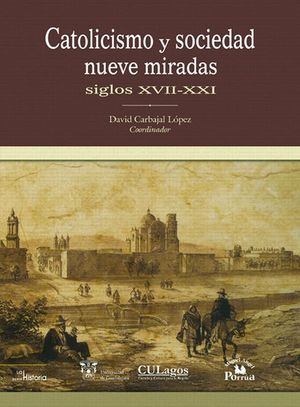 CATOLICISMO Y SOCIEDAD NUEVE MIRADAS SIGLOS XVII XXI