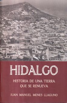 HIDALGO HISTORIA DE UNA TIERRA QUE SE RENUEVA