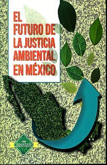 FUTURO DE LA JUSTICIA AMBIENTAL EN MEXICO, EL