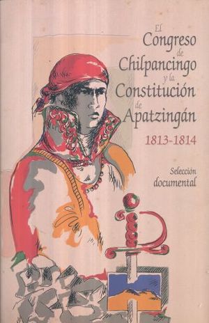 CONGRESO DE CHILPANCINGO Y LA CONSTITUCION DE APATZINGAN 1813 - 1814