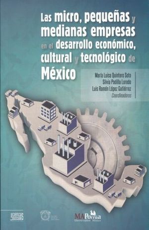 MICRO PEQUEÑAS Y MEDIANAS EMPRESAS EN EL DESARROLLO ECONOMICO CULTURAL Y TECNOLOGICO DE MEXICO