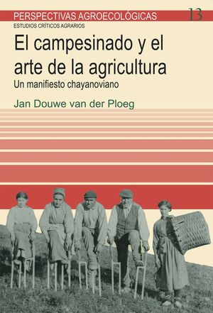 CAMPESINADO Y EL ARTE DE LA AGRICULTURA, EL. UN MANIFIESTO CHAYANOVIANO