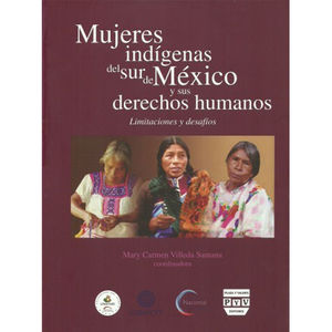 IBD - Mujeres indígenas del sur de México y sus derechos humanos. Limitaciones y desafíos