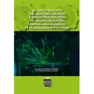 IBD - La construcción del control obrero e industrialización en Aguascalientes: contribución al análisis de la localización industrial