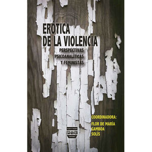 EROTICA DE LA VIOLENCIA. PERSPECTIVAS PSICOANALITICAS Y FEMINISTAS