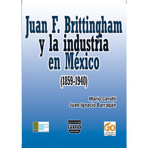IBD - Juan F. Brittingham y la industria en México (1869-1940)