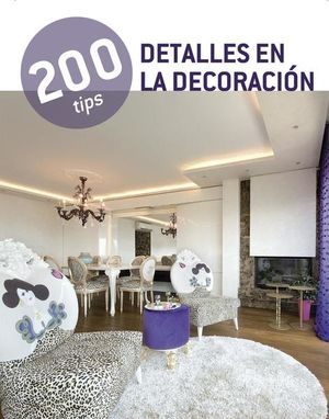 200 TIPS DETALLES EN LA DECORACION / PD.