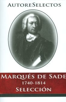 MARQUES DE SADE 1740-1814. SELECCION