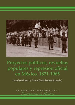 PROYECTOS POLITICOS REVUELTAS POPULARES Y REPRESION OFICIAL EN MEXICO 1821-1965