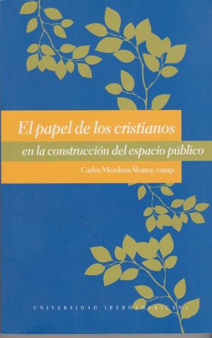 PAPEL DE LOS CRISTIANOS EN LA CONSTRUCCION DEL ESPACIO PUBLICO, EL