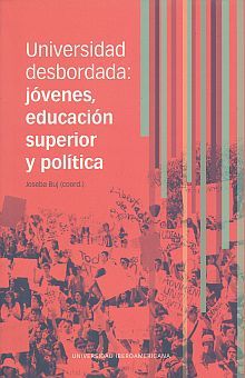 UNIVERSIDAD DESBORDADA. JOVENES EDUCACION SUPERIOR Y POLITICA