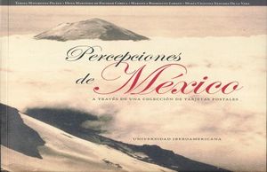PERCEPCIONES DE MEXICO A TRAVES DE UNA COLECCION DE TARJETAS POSTALES