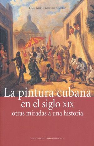 PINTURA CUBANA EN EL SIGLO XIX. OTRAS MIRADAS A UNA HISTORIA