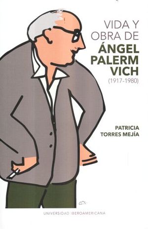 VIDA Y OBRA DE ANGEL PALERM VICH 1917 - 1980