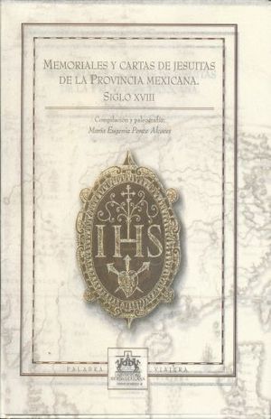 MEMORIALES Y CARTAS DE JESUITAS DE LA PROVINCIA MEXICANA SIGLO XVIII / VOL. 4 / PD.
