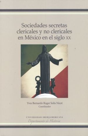 SOCIEDADES SECRETAS CLERICALES Y NO CLERICALES EN MEXICO EN EL SIGLO 20