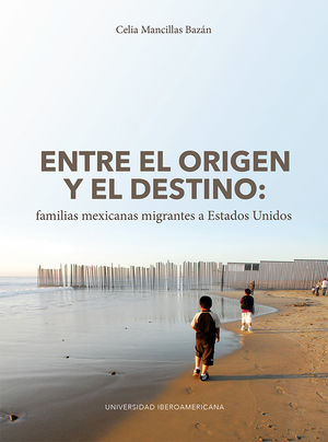 Entre el origen y el destino: familias mexicanas migrantes a Estados Unidos