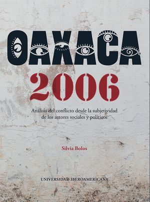 Oaxaca 2006. Análisis del conflicto desde la subjetividad de los actores sociales y políticos