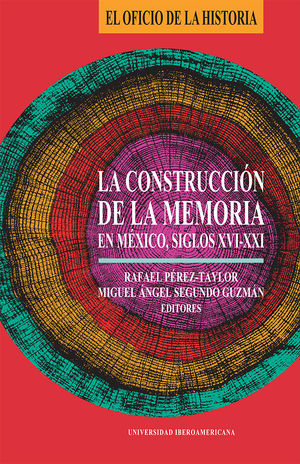 La construcción de la memoria en México, siglos XVI-XXI