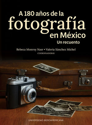 A 180 años de la fotografía en México. Un recuento