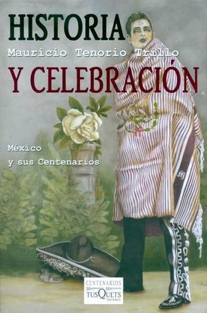 Historia y celebración. México y sus centenarios