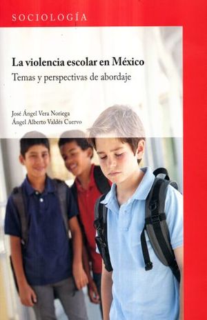VIOLENCIA ESCOLAR EN MEXICO, LA. TEMAS Y PERPECTIVAS DE ABORDAJE